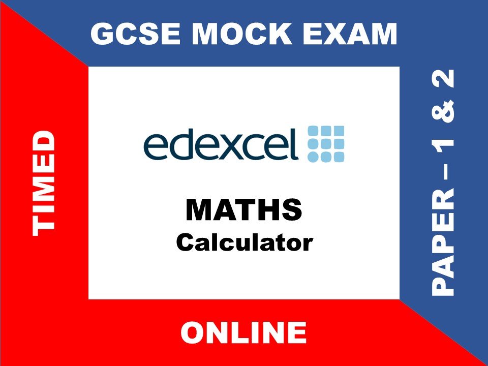 EDEXCEL - MATHS - CALCULATOR - PAPER 1 & 2 - GCSE MOCK EXAM B