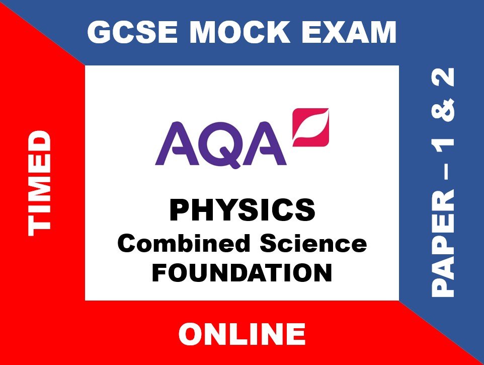 AQA - PHYSICS - COMBINED SCIENCE TRILOGY - FOUNDATION - PAPER 1 & 2 - GCSE MOCK EXAM A